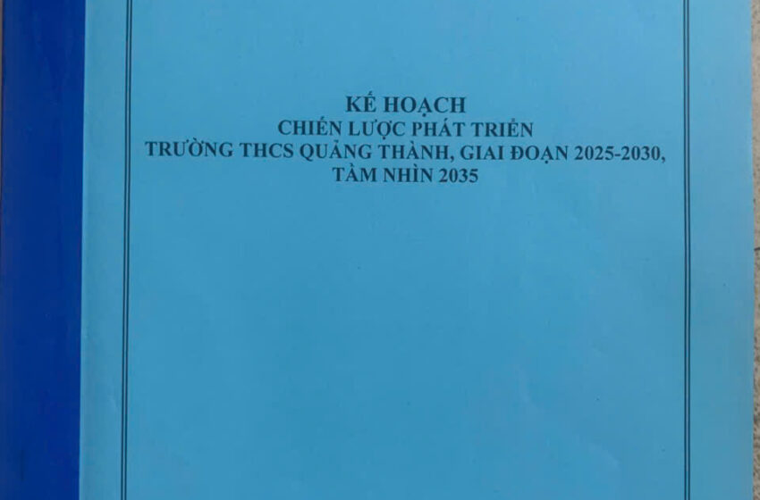  KẾ HOẠCH CHIẾN LƯỢC PHÁT TRIỂN TRƯỜNG THCS QUẢNG THÀNH, GIAI ĐOẠN 2025-2030, TẦM NHÌN 2035